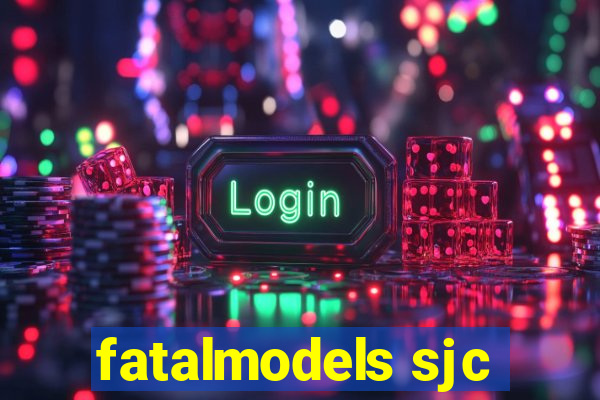 fatalmodels sjc